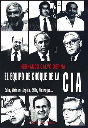 EQUIPO DE CHOQUE DE LA CIA, EL :  CUBA, VIETNAM, ANGOLA, CHILE, NICARAGUA | 9788492616794 | CALVO OSPINA, HERNANDO | Librería Castillón - Comprar libros online Aragón, Barbastro