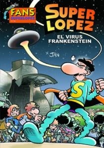 VIRUS FRANKENSTEIN, EL - FANS SUPERLOPEZ 56 | 9788466644006 | LOPEZ FERNANDEZ, JUAN | Librería Castillón - Comprar libros online Aragón, Barbastro