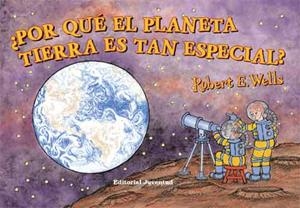 POR QUE EL PLANETA TIERRA ES TAN ESPECIAL? | 9788426138057 | WELLS, ROBERT E. | Librería Castillón - Comprar libros online Aragón, Barbastro