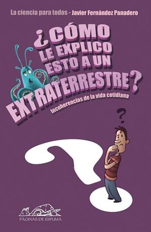 ¿CÓMO LE EXPLICO ESTO A UN EXTRATERRESTRE? | 9788483930649 | FERNÁNDEZ PANADERO, JAVIER | Librería Castillón - Comprar libros online Aragón, Barbastro