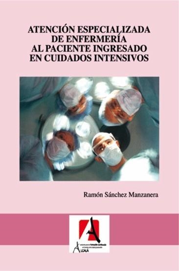ATENCIÓN ESPECIALIZADA DE ENFERMERÍA AL PACIENTE INGRESADO EN CUIDADOS INTENSIVO | 9788485539789 | SÁNCHEZ MANZANERA, RAMÓN | Librería Castillón - Comprar libros online Aragón, Barbastro
