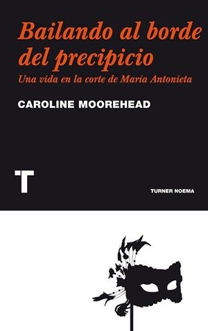 BAILANDO HACIA EL PRECIPICIO : UNA VIDA EN LA CORTE DE MARÍA ANTONIETA | 9788475069333 | MOOREHEAD, CAROLINE | Librería Castillón - Comprar libros online Aragón, Barbastro