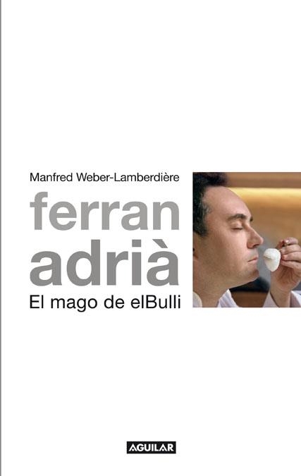 FERRAN ADRIÁ, EL MAGO DE ELBULLI | 9788403101005 | WEBER-LAMBERDIÈRE, MANFRED | Librería Castillón - Comprar libros online Aragón, Barbastro