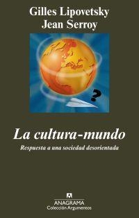 CULTURA-MUNDO, LA : RESPUESTA A UNA SOCIEDAD DESORIENTADA | 9788433963147 | SERROY, JEAN; LIPOVETSKY, GILLES | Librería Castillón - Comprar libros online Aragón, Barbastro