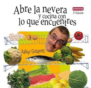 ABRE LA NEVERA Y COCINA CON LO QUE ENCUENTRES | 9788444120775 | GUTIÉRREZ MÁRQUEZ, XABIER | Librería Castillón - Comprar libros online Aragón, Barbastro