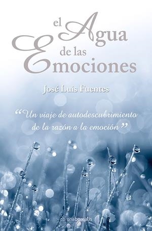 AGUA DE LAS EMOCIONES, EL | 9788492635498 | FUENTES RODRÍGUEZ, JOSÉ LUIS | Librería Castillón - Comprar libros online Aragón, Barbastro