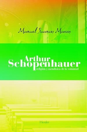 Arthur Schopenhauer: Religión y metafísica de la voluntad | 9788425416545 | Suances Marcos, Manuel | Librería Castillón - Comprar libros online Aragón, Barbastro