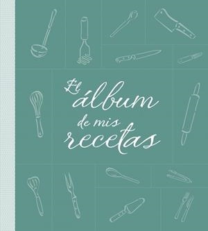 ÁLBUM DE MIS RECETAS, EL | 9788425344251 | VARIOS AUTORES | Librería Castillón - Comprar libros online Aragón, Barbastro