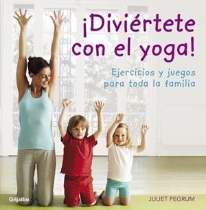 ¡DIVIÉRTETE CON EL YOGA! | 9788425344183 | PEGRUM, JULIET | Librería Castillón - Comprar libros online Aragón, Barbastro