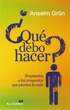 ¿QUÉ DEBO HACER? : RESPUESTAS A LAS PREGUNTAS QUE PLANTEA LA VIDA | 9788429318562 | GRUN, ANSELM | Librería Castillón - Comprar libros online Aragón, Barbastro