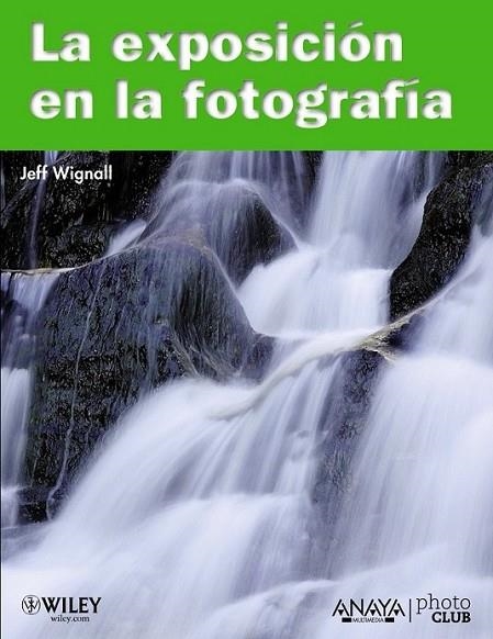 EXPOSICION EN LA FOTOGRAFÍA, LA | 9788441528185 | WIGNALL, JEFF | Librería Castillón - Comprar libros online Aragón, Barbastro
