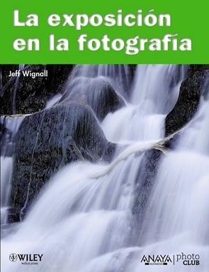 EXPOSICION EN LA FOTOGRAFÍA, LA | 9788441528185 | WIGNALL, JEFF | Librería Castillón - Comprar libros online Aragón, Barbastro