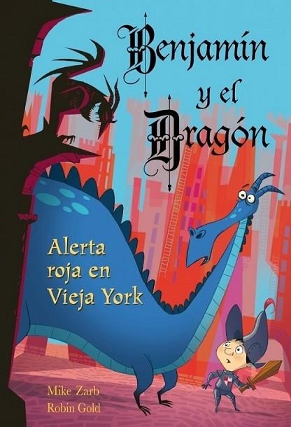 BENJAMÍN Y EL DRAGÓN 4 : ALERTA ROJA EN VIEJA YORK | 9788448831059 | ZARB, MIKE; GOLD, ROBIN | Librería Castillón - Comprar libros online Aragón, Barbastro
