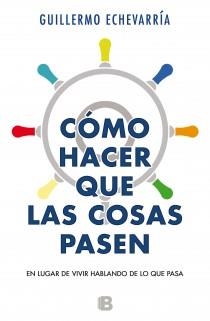 Como hacer que las cosas pasen | 9788466604574 | Echevarría, Guillermo | Librería Castillón - Comprar libros online Aragón, Barbastro
