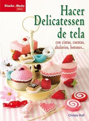 HACER DELICATESSEN DE TELA | 9788498741490 | Rolf, Christa | Librería Castillón - Comprar libros online Aragón, Barbastro