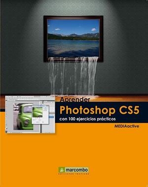 APRENDER PHOTOSHOP CS5 CON 100 EJERCICIOS PRÁCTICOS | 9788426716828 | MEDIAACTIVE | Librería Castillón - Comprar libros online Aragón, Barbastro