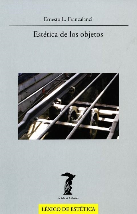 ESTÉTICA DE LOS OBJETOS | 9788477746973 | FRANCALANCI, ERNESTO L. | Librería Castillón - Comprar libros online Aragón, Barbastro