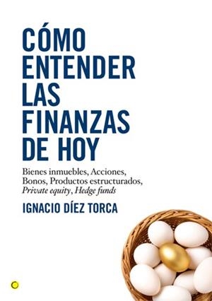 CÓMO ENTENDER LAS FINANZAS DE HOY | 9788495348548 | DÍEZ TORCA, IGNACIO | Librería Castillón - Comprar libros online Aragón, Barbastro