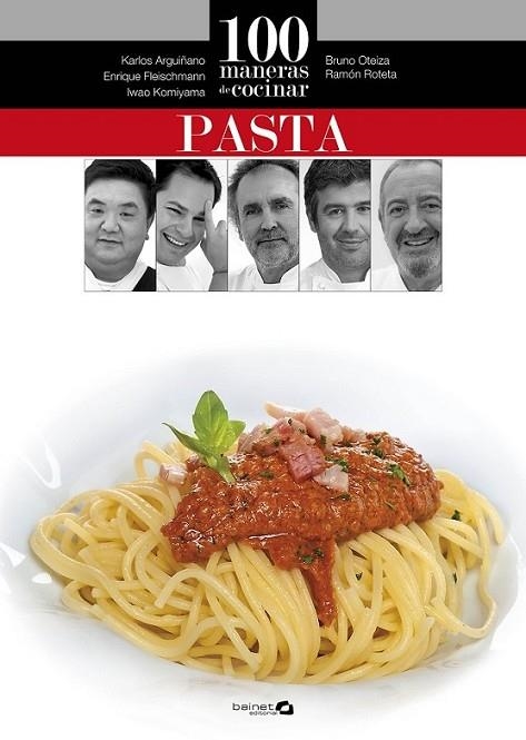 100 maneras de cocinar pasta | 9788496177871 | Arguiñano, Karlos; Oteiza, Bruno; Roteta, Ramón; Fleischmann, Enrique; Komiyama, Iwao | Librería Castillón - Comprar libros online Aragón, Barbastro