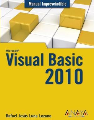 VISUAL BASIC 2010 - MANUAL IMPRESCINDIBLE | 9788441528048 | LUNA LOZANO, RAFAEL JESÚS | Librería Castillón - Comprar libros online Aragón, Barbastro