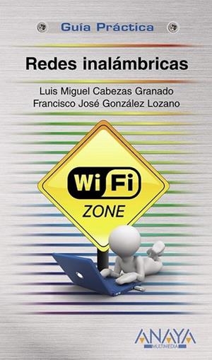 REDES INALÁMBRICAS - GUÍA PRÁCTICA | 9788441528024 | CABEZAS GRANADO, LUIS MIGUEL | Librería Castillón - Comprar libros online Aragón, Barbastro