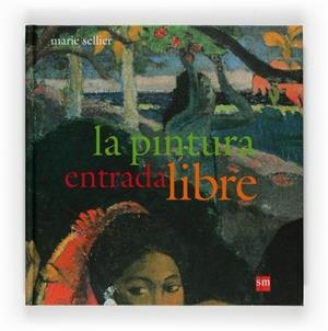 PINTURA ENTRADA LIBRE, LA | 9788467529678 | SELLIER, MARIE | Librería Castillón - Comprar libros online Aragón, Barbastro