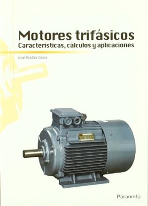 MOTORES TRIFASICOS CARACTERISTICAS CALCULOS Y APLICACIONES | 9788428332026 | ROLDAN VILORIA, JOSE | Librería Castillón - Comprar libros online Aragón, Barbastro