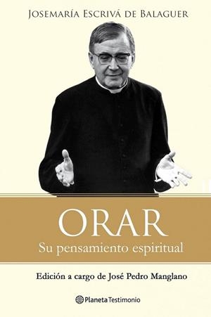ORAR : SU MENSAJE ESPIRITUAL | 9788408096481 | ESCRIVA DE BALAGUER, JOSE MARIA | Librería Castillón - Comprar libros online Aragón, Barbastro