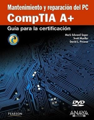 MANTENIMIENTO Y REPARACIÓN DEL PC. COMPTIA A+ (+DVD) | 9788441528352 | SOPER, MARK EDWARD; MUELLER, SCOTT; PROWSE, DAVID L. | Librería Castillón - Comprar libros online Aragón, Barbastro