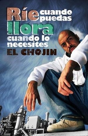 RIE CUANDO PUEDAS, LLORA CUANDO LO NECESITES | 9788467034394 | EL CHOJIN | Librería Castillón - Comprar libros online Aragón, Barbastro