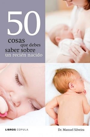50 COSAS QUE DEBES SABER SOBRE UN RECIÉN NACIDO | 9788448068608 | SILVEIRA, MANUEL | Librería Castillón - Comprar libros online Aragón, Barbastro
