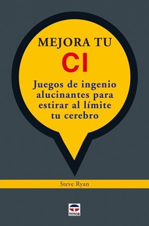 MEJORA TU CI. JUEGOS DE INGENIO ALUCINANTES PARA ESTIRAR AL LÍMITE TU CEREBRO. | 9788479028510 | Ryan, Steve | Librería Castillón - Comprar libros online Aragón, Barbastro
