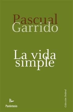 VIDA SIMPLE, LA | 9788499191003 | GARRIDO LLORET, PASCUAL | Librería Castillón - Comprar libros online Aragón, Barbastro