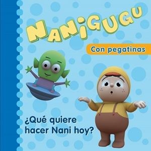 QUE QUIERE HACER NANI HOY? - NANIGUGU CON PEGATINAS | 9788448831509 | VV.AA. | Librería Castillón - Comprar libros online Aragón, Barbastro