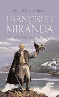 FRANCISCO DE MIRANDA : LA AVENTURA DE LA POLITICA | 9788441426696 | LUCENA GIRALDO, MANUEL | Librería Castillón - Comprar libros online Aragón, Barbastro