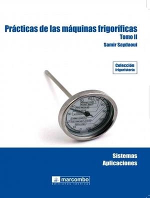 PRÁCTICAS DE LAS MÁQUINAS FRIGORÍFICAS II | 9788426715791 | SAMIR, SAYDAOUI | Librería Castillón - Comprar libros online Aragón, Barbastro