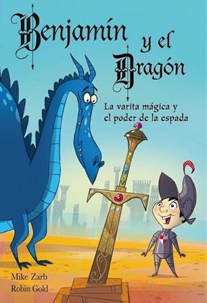 BENJAMÍN Y EL DRAGON 2 : LA VARITA MAGICA Y EL PODER DE LA ESPADA | 9788448830861 | ZARB, MIKE; GOLD, ROBIN | Librería Castillón - Comprar libros online Aragón, Barbastro