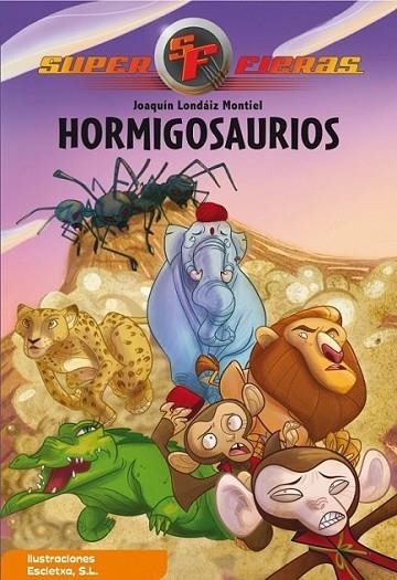 HORMIGOSAURIOS - SUPERFIERAS 1 | 9788448831646 | LONDAIZ MONTIEL, JOAQUIN | Librería Castillón - Comprar libros online Aragón, Barbastro