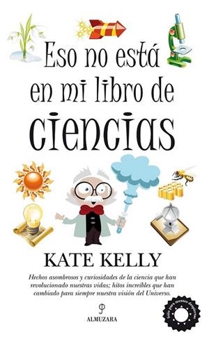 ESO NO ESTÁ EN MI LIBRO DE CIENCIAS | 9788492924608 | KELLY, KATE | Librería Castillón - Comprar libros online Aragón, Barbastro