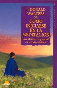 COMO INICIARSE EN LA MEDITACION | 9788489920507 | WALTERS, J. DONALD | Librería Castillón - Comprar libros online Aragón, Barbastro