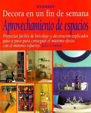 APROVECHAMIENTO DE ESPACIOS DECORA EN UN FIN DE SEMANA | 9788424127817 | LONDON, JULIE | Librería Castillón - Comprar libros online Aragón, Barbastro