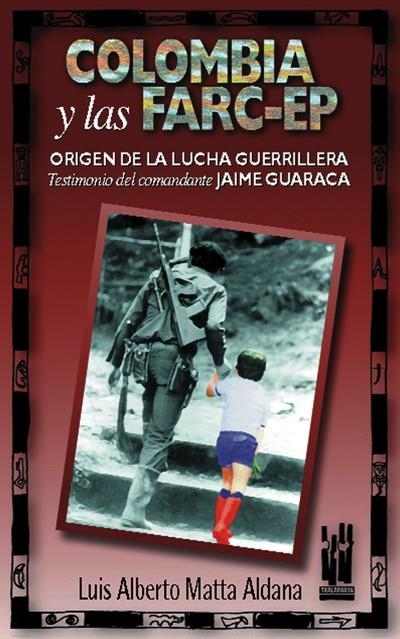COLOMBIA Y LAS FARC-EP | 9788481361186 | MATTA ALDANA, LUIS ALBERTO | Librería Castillón - Comprar libros online Aragón, Barbastro