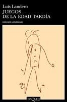JUEGOS DE LA EDAD TARDIA % | 9788472231351 | LANDERO, LUIS | Librería Castillón - Comprar libros online Aragón, Barbastro