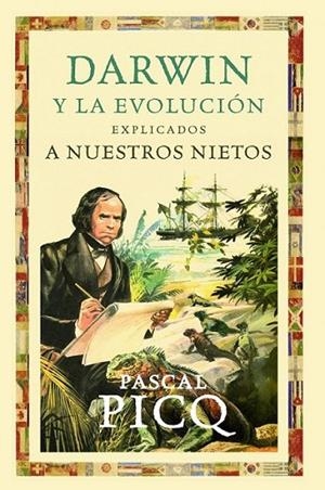 DARWIN Y LA EVOLUCIÓN EXPLICADOS A NUESTROS NIETOS | 9788449324819 | PICQ, PASCAL | Librería Castillón - Comprar libros online Aragón, Barbastro