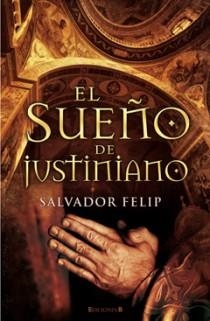 SUEÑO DE JUSTINIANO | 9788466645188 | FELIP, SALVADOR | Librería Castillón - Comprar libros online Aragón, Barbastro