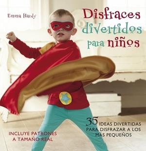 DISFRACES DIVERTIDOS PARA NIÑOS (INCLUYE PATRONES A TAMAÑO REAL) | 9788425345814 | HARDY, EMMA | Librería Castillón - Comprar libros online Aragón, Barbastro