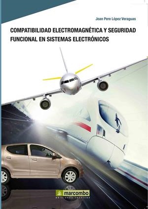 COMPATIBILIDAD ELECTROMAGNETICA Y SEGURIDAD FUNCIONAL EN SISTEMAS ELECTRÓNICOS | 9788426716439 | LOPEZ VERAGUAS, JOAN PERE | Librería Castillón - Comprar libros online Aragón, Barbastro