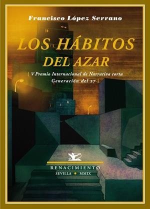 HÁBITOS DEL AZAR, LOS (RELATOS) | 9788484724520 | LÓPEZ SERRANO, FRANCISCO | Librería Castillón - Comprar libros online Aragón, Barbastro
