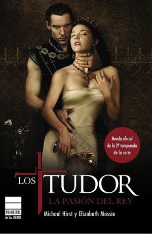 TUDOR, LOS : LA PASIÓN DEL REY (novela oficial 2ª temporada) | 9788493831660 | HIRST, MICHAEL; MASSIE, ELIZABETH | Librería Castillón - Comprar libros online Aragón, Barbastro