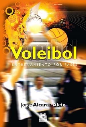 VOLEIBOL : ENTRENAMIENTO POR FASES | 9788499100685 | ALACARAZ ALEIX, JORGE | Librería Castillón - Comprar libros online Aragón, Barbastro